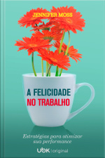 Felicidade no trabalho: estratégias para otimizar sua performance