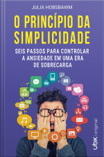 O princípio da simplicidade: seis passos para controlar a ansiedade em uma era de sobrecarga