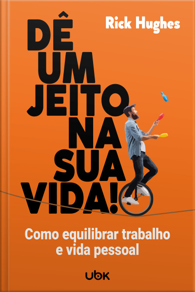Dê um jeito na sua vida! Como equilibrar trabalho e vida pessoal