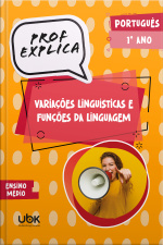 Prof. Explica! Português para o 1º ano do Ensino Médio – Variações Linguísticas e Funções da Linguagem