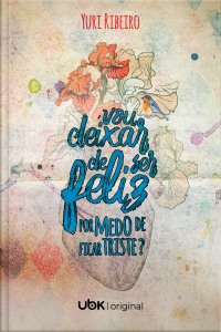 Vou deixar de ser feliz por medo de ficar triste?
