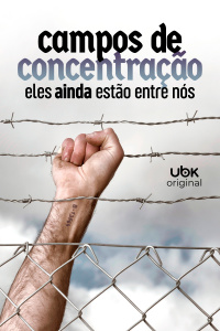 Campos de concentração - Eles ainda estão entre nós