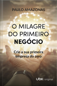 O milagre do primeiro negócio: crie a sua primeira empresa do zero