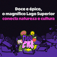 T2E8: Doce e épico, o magnífico Lago Superior conecta natureza e cultura