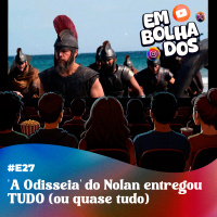 E27: A Odisseia do Nolan entregou TUDO (ou quase tudo)