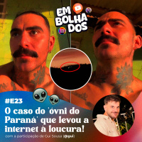 E23: O caso do óvni no Paraná que levou a internet à loucura!