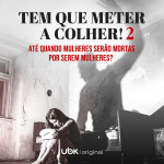 Tem que meter a colher! 2 - Até quando mulheres serão mortas por serem mulheres?