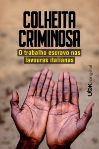 Colheita criminosa - O trabalho escravo nas lavouras italianas