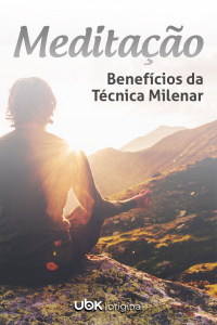 Episódio 02: Meditação - Benefícios da Técnica Milenar