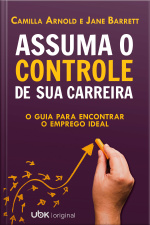 Assuma o controle de sua carreira: o guia para encontrar o emprego ideal