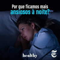 T9E10: Por que ficamos mais ansiosos à noite?