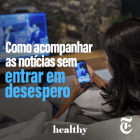 T7E13: Como acompanhar as notícias sem entrar em desespero