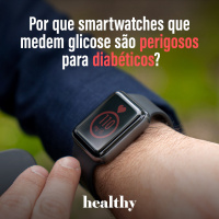 T11E16: Por que smartwatches que medem glicose são perigosos para diabéticos?