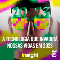 T13E4: A tecnologia que invadirá nossas vidas em 2023
