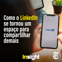 T12E10: Como o LinkedIn se tornou um espaço para compartilhar demais