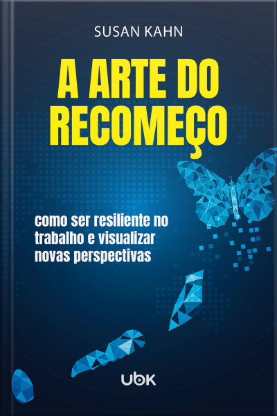 A arte do recomeço: como ser resiliente no trabalho e visualizar novas perspectivas
