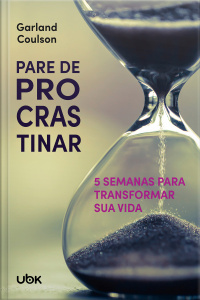 Pare de procrastinar: 5 semanas para transformar sua vida