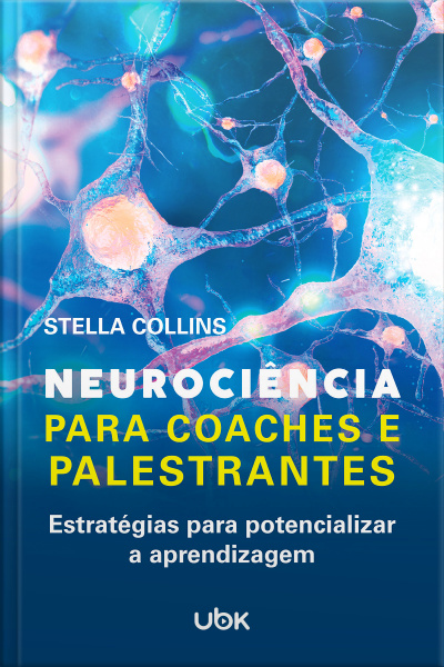 Neurociência para coaches e palestrantes: Estratégias para potencializar a aprendizagem