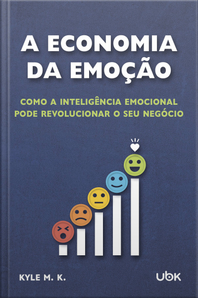 A economia da emoção: como a inteligência emocional pode revolucionar o seu negócio