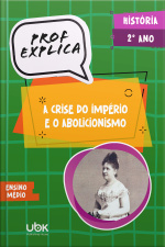 Prof. Explica! História para o 2º ano do Ensino Médio – A crise do Império e o Abolicionismo