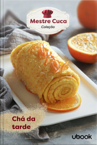 Mestre Cuca! Para você mandar bem na cozinha: Chá da tarde