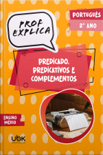 Prof. Explica! Português para o 2º ano do Ensino Médio – Predicados, predicativos e complementos