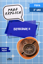 Prof. Explica! Física para o 2º ano do Ensino Médio – Eletricidade II