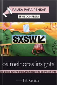 PAUSA PARA PENSAR – EDIÇÃO SXSW 2025