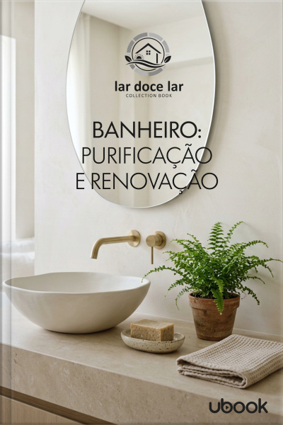 Doce lar: o guia completo para você renovar seu espaço! Vol. 6: Banheiro: Purificação e Renovação 