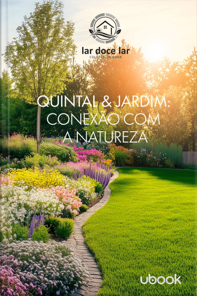 Doce lar: o guia completo para você renovar seu espaço! Vol. 9: Quintal e Jardim: Conexão com a Natureza 