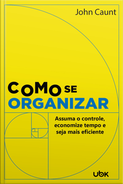 Como se organizar: assuma o controle, economize tempo e seja mais eficiente