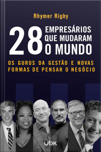 28 Empresários que mudaram o mundo: os gurus da gestão e novas formas de pensar o negócio